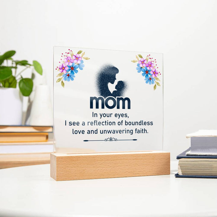 Mom | In your eyes, I see a reflection of boundless love and unwavering faith - Square Acrylic Plaque