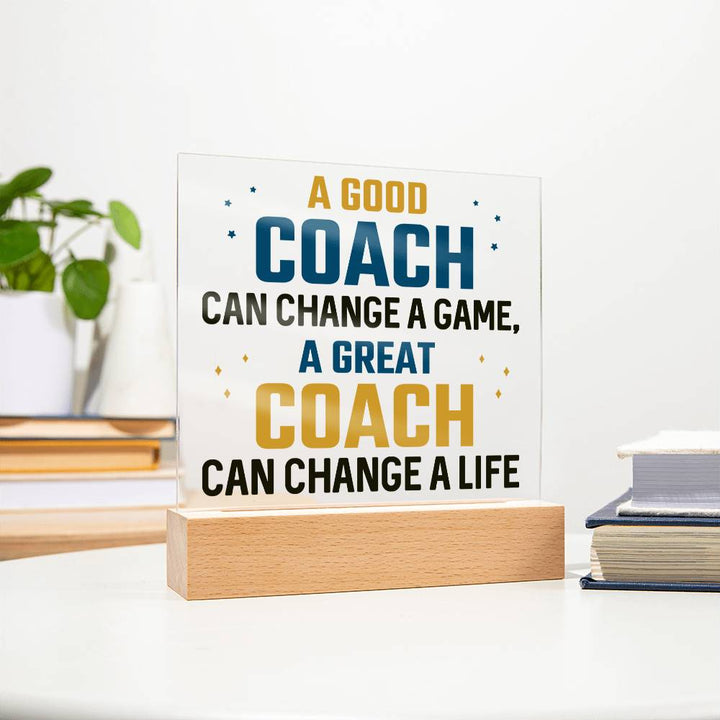 A Good Coach can change a game, A great Coach can change a Life - Square Acrylic Plaque