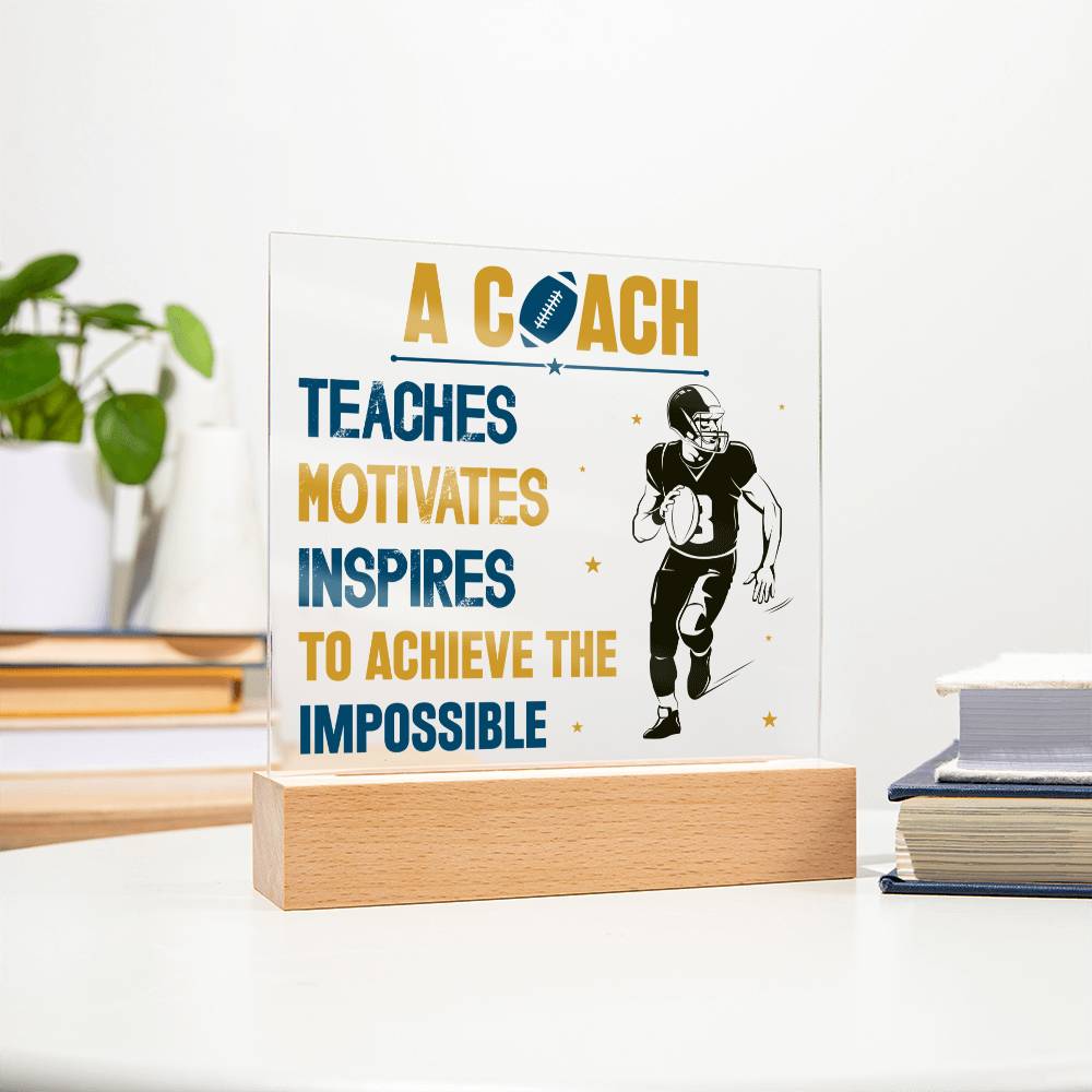 A Coach Teaches, Motivates, Inspires To Achieve the Impossible - Square Acrylic Plaque