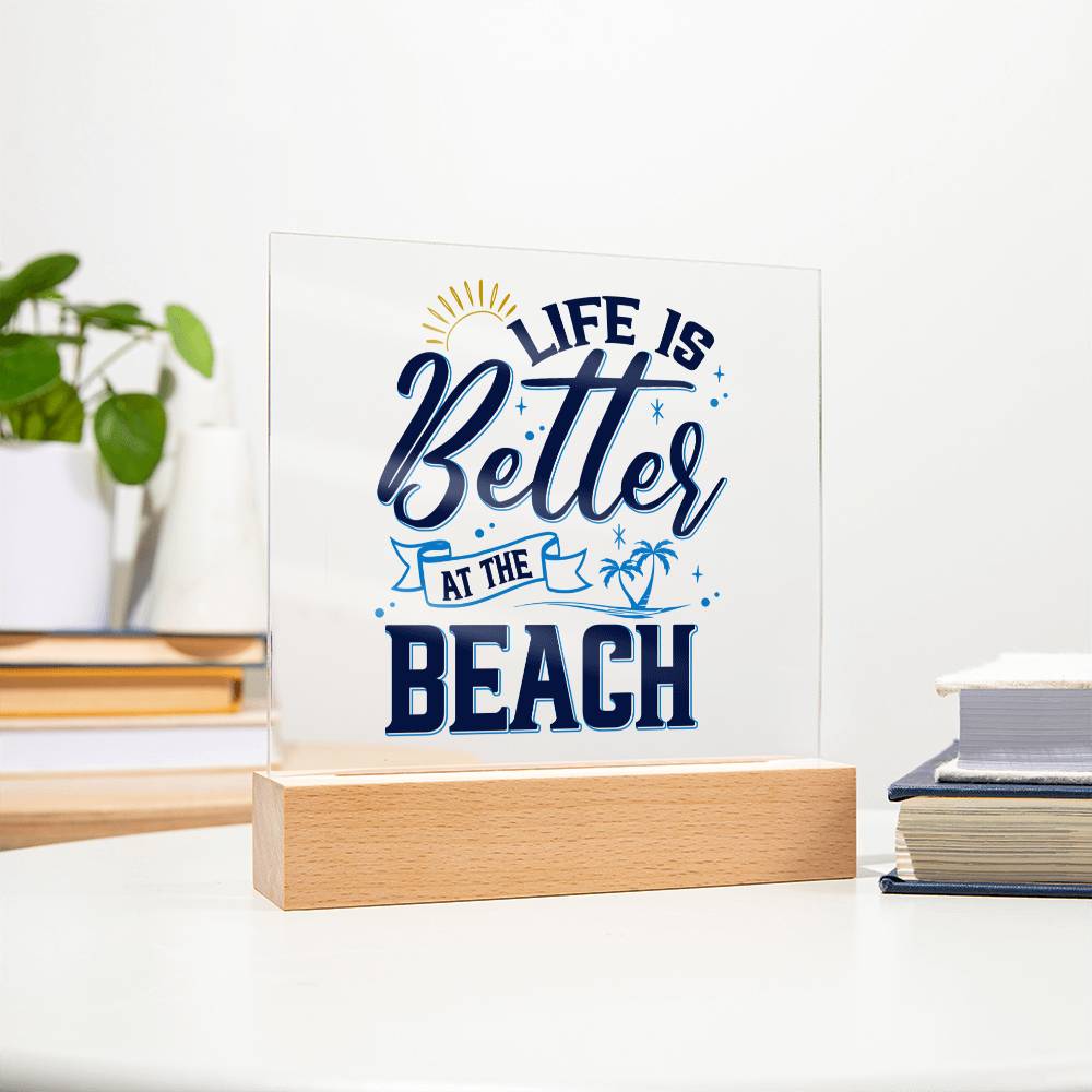 Life is Better at the Beach - Square Acrylic Plaque