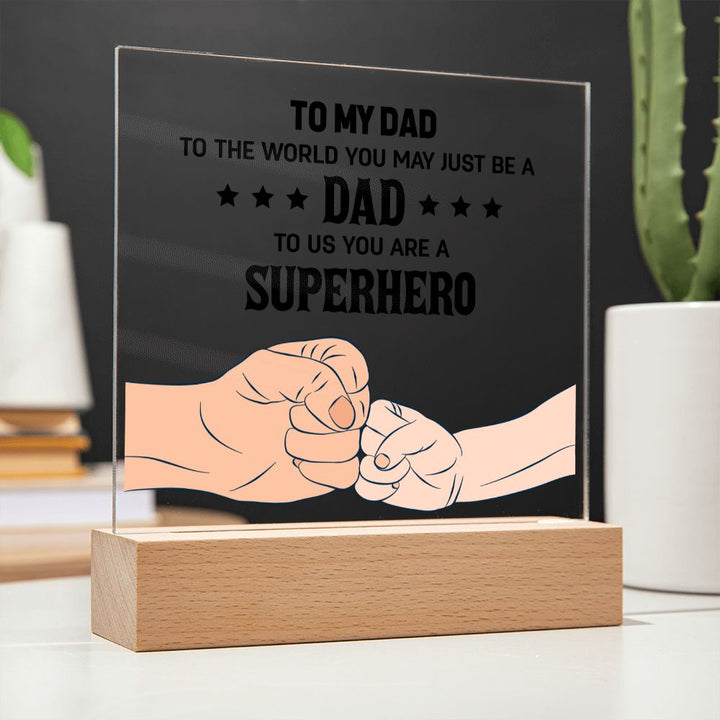 To My Dad | To the world you may just be a Dad To Us you are a Superhero - Square Acrylic Plaque