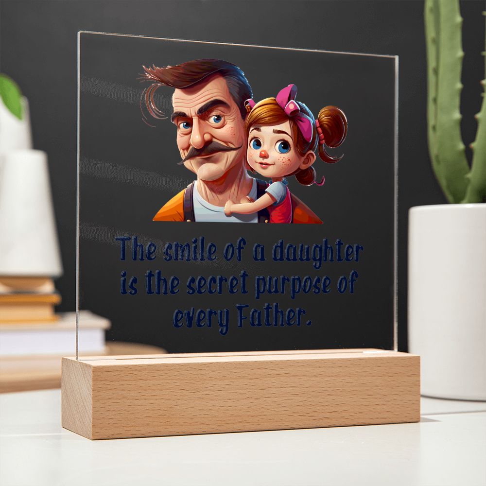 The smile of a Daughter is the secret purpose of every Father - Square Acrylic Plaque