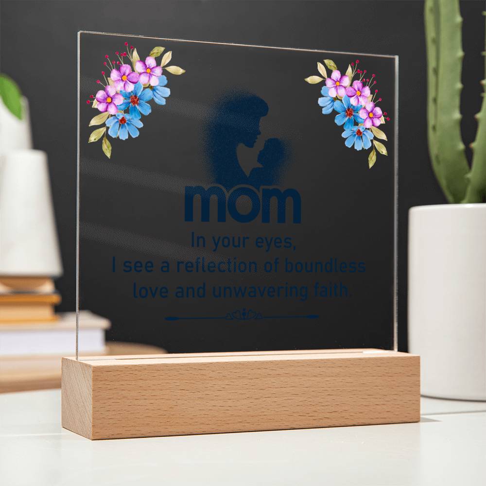 Mom | In your eyes, I see a reflection of boundless love and unwavering faith - Square Acrylic Plaque