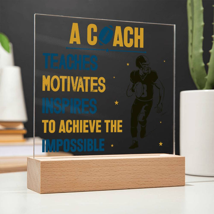 A Coach Teaches, Motivates, Inspires To Achieve the Impossible - Square Acrylic Plaque