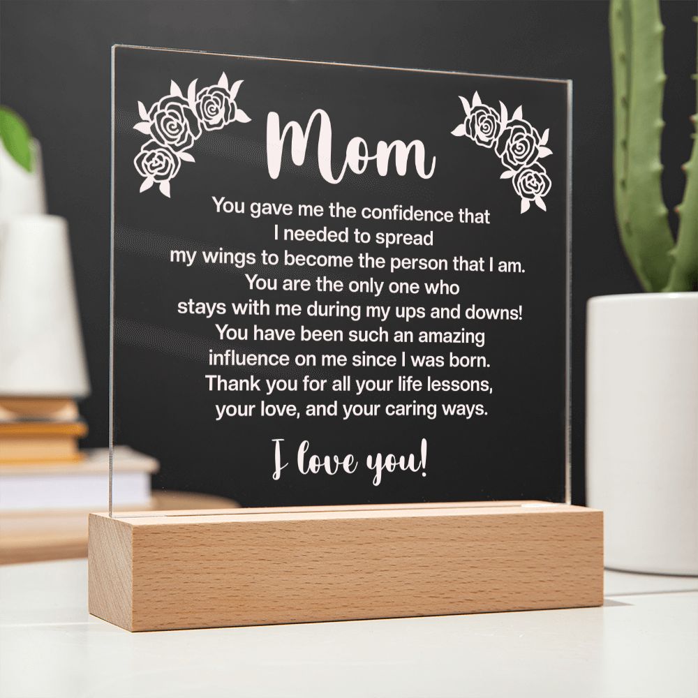 Mom | You gave me the confidence that I needed to spread my wings to become the person that I am - Square Acrylic Plaque