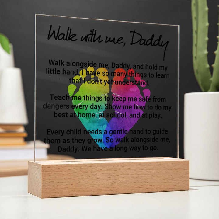 Daddy | Walk with me, Daddy, Walk alongside me, Daddy and hold my little hand - Square Acrylic Plaque