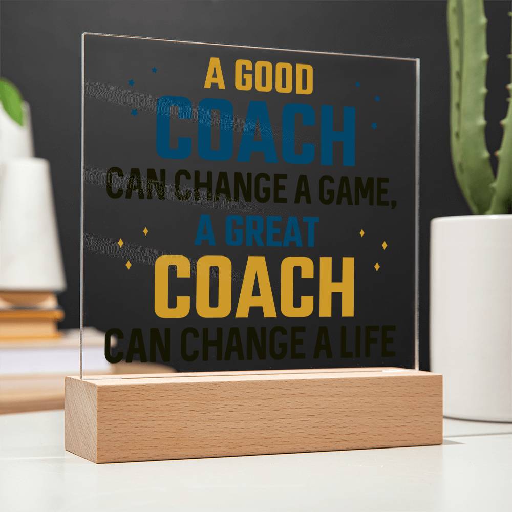 A Good Coach can change a game, A great Coach can change a Life - Square Acrylic Plaque