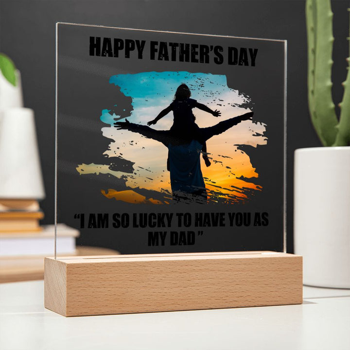 Happy Father's Day | I am so lucky to have you as My Dad - Square Acrylic Plaque