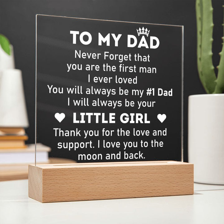 To My Dad | Never forget that you are the first man I ever Loved - Square Acrylic Plaque