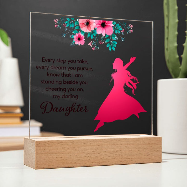 Daughter | Every Step You take, Every dream you pursue, know that I am standing beside you - Square Acrylic Plaque