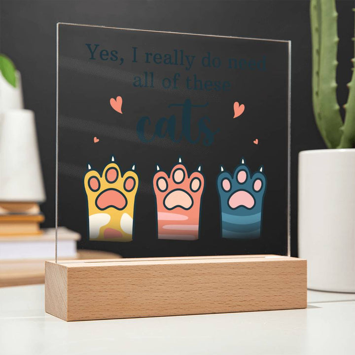 Yes, I really do need all of these Cats - Square Acrylic Plaque