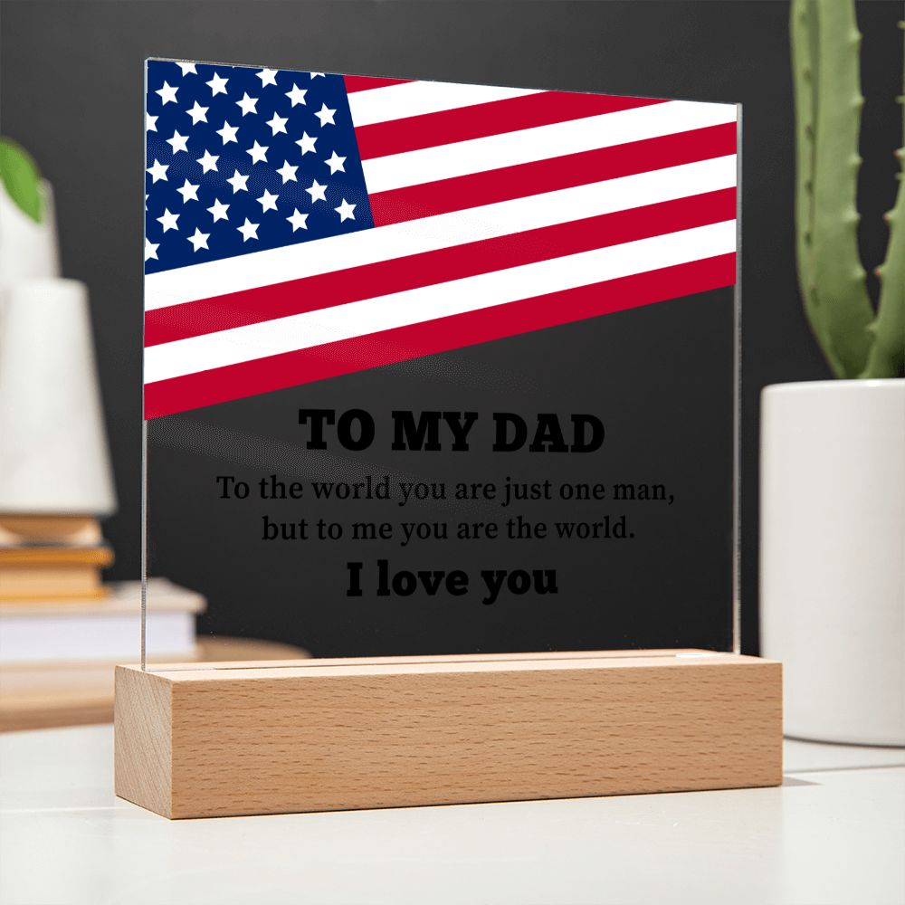 To My Dad | To the world you are just one man, but to me you are the world. I Love You - Square Acrylic Plaque