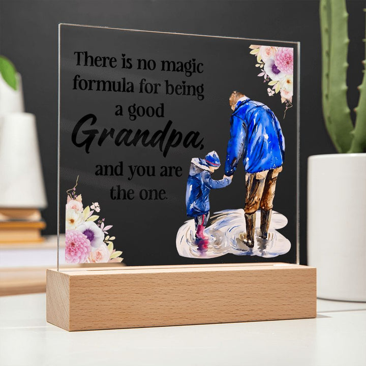 There is no magic formula for being a good Grandpa, and you are the one -  Square Acrylic Plaque