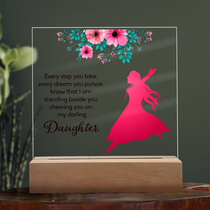 Daughter | Every Step You take, Every dream you pursue, know that I am standing beside you - Square Acrylic Plaque