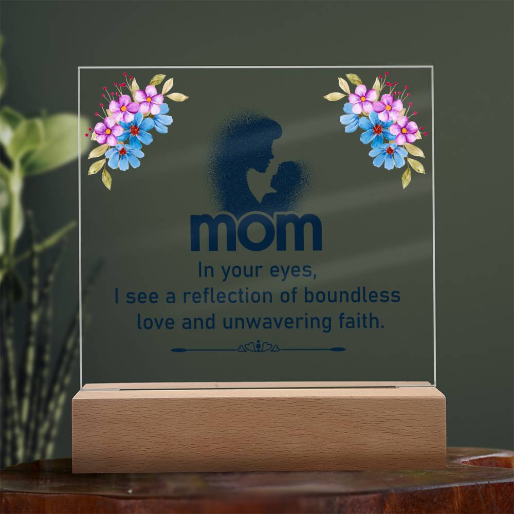 Mom | In your eyes, I see a reflection of boundless love and unwavering faith - Square Acrylic Plaque