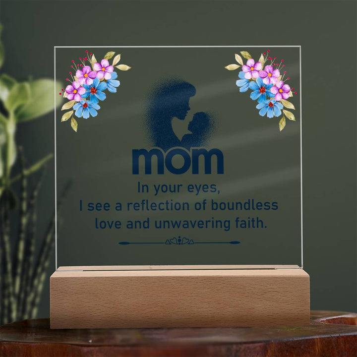 Mom | In your eyes, I see a reflection of boundless love and unwavering faith - Square Acrylic Plaque