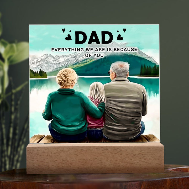 Dad | Everything we are is because of you - Square Acrylic Plaque