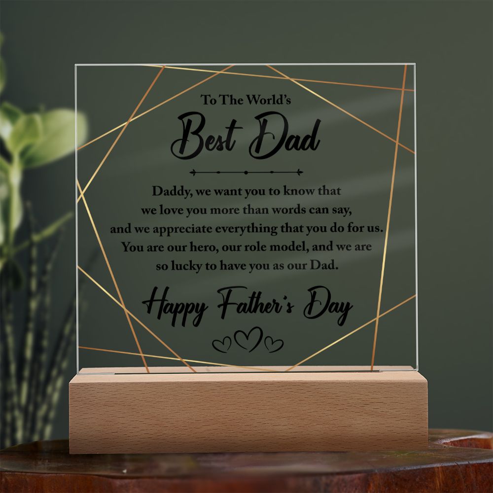 To The World's Best Dad | You are our hero, our role model, and we are so lucky to have you as our Dad - Square Acrylic Plaque