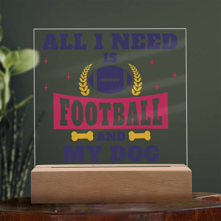 All I need is Football and My Dog - Square Acrylic Plaque