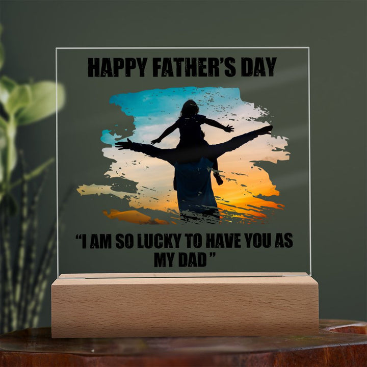 Happy Father's Day | I am so lucky to have you as My Dad - Square Acrylic Plaque