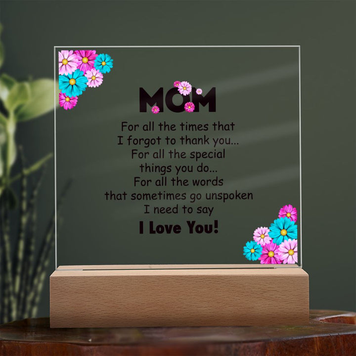 Mom | For all the times that I for got to thank you for all to thank you - Square Acrylic Plaque