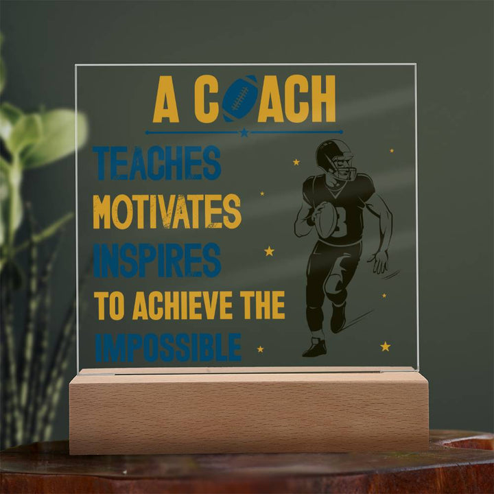 A Coach Teaches, Motivates, Inspires To Achieve the Impossible - Square Acrylic Plaque