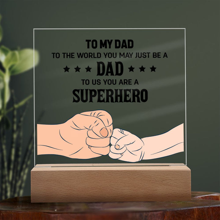 To My Dad | To the world you may just be a Dad To Us you are a Superhero - Square Acrylic Plaque