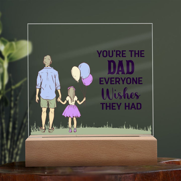 You're the Dad everyone wishes they had - Square Acrylic Plaque