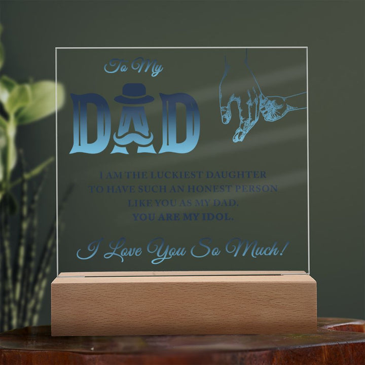 To My Dad | I am the luckiest Daughter to have such an honest person like you as my Dad - Square Acrylic Plaque