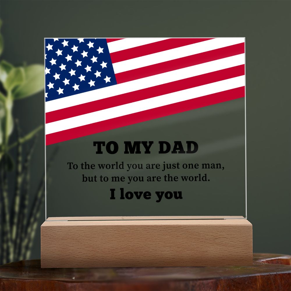 To My Dad | To the world you are just one man, but to me you are the world. I Love You - Square Acrylic Plaque