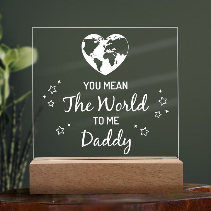 You mean the world to me Daddy - Square Acrylic Plaque