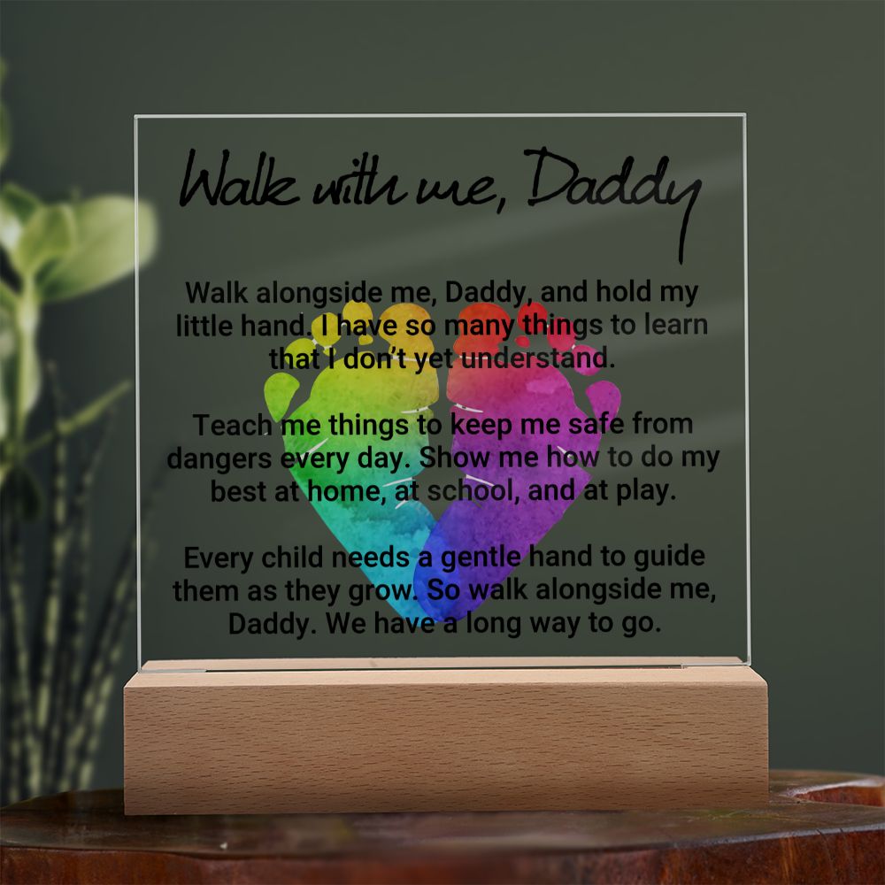 Daddy | Walk with me, Daddy, Walk alongside me, Daddy and hold my little hand - Square Acrylic Plaque