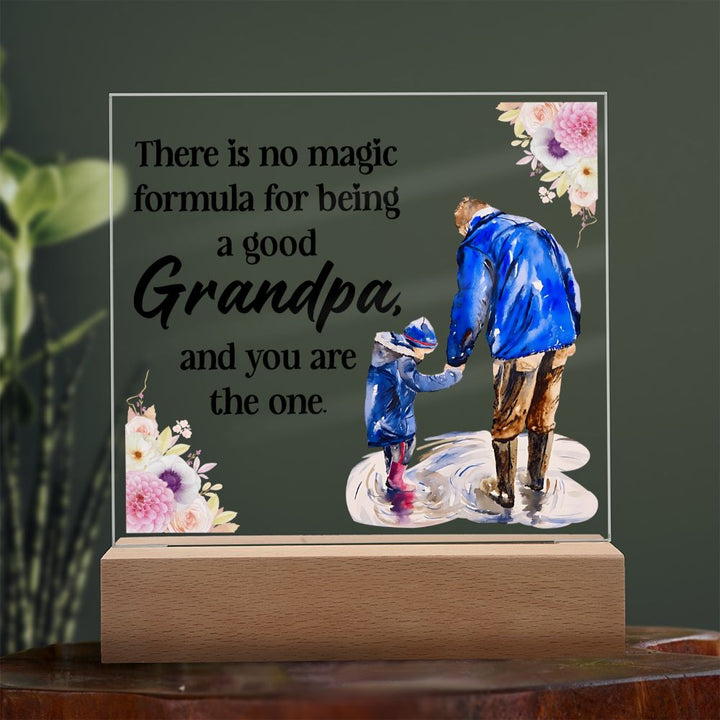 There is no magic formula for being a good Grandpa, and you are the one -  Square Acrylic Plaque