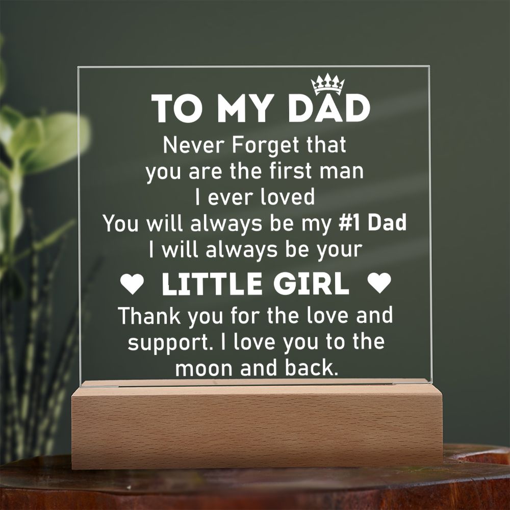 To My Dad | Never forget that you are the first man I ever Loved - Square Acrylic Plaque