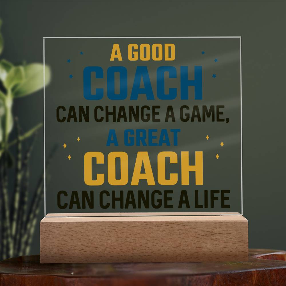 A Good Coach can change a game, A great Coach can change a Life - Square Acrylic Plaque