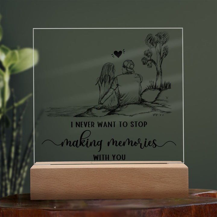 I never want to stop making memories with you - Square Acrylic Plaque