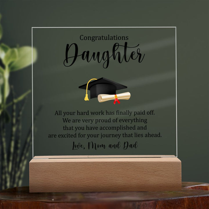 Congratulations Daughter | All your hard work has finally paid off. - Square Acrylic Plaque