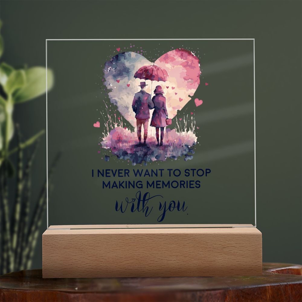 I never want to stop making memories with you - Square Acrylic Plaque