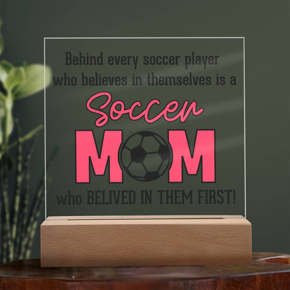 Soccer Mom | Behind every soccer player who believes in themselves is a soccer Mom - Square Acrylic Plaque