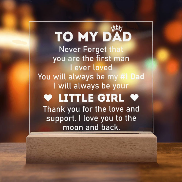 To My Dad | Never forget that you are the first man I ever Loved - Square Acrylic Plaque