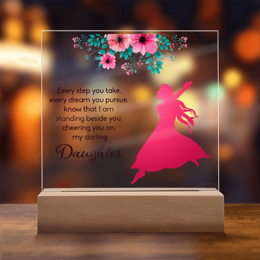 Daughter | Every Step You take, Every dream you pursue, know that I am standing beside you - Square Acrylic Plaque