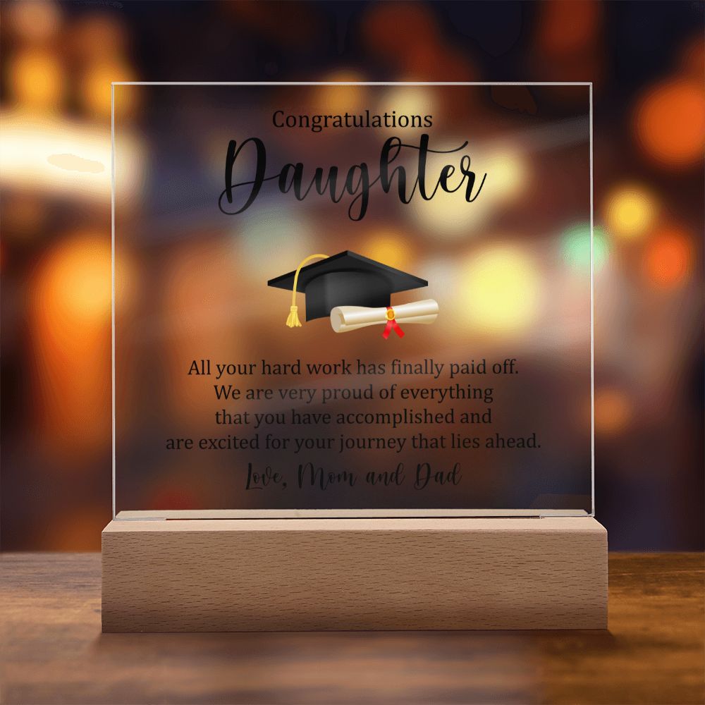 Congratulations Daughter | All your hard work has finally paid off. - Square Acrylic Plaque