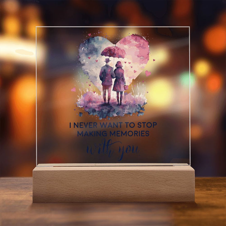 I never want to stop making memories with you - Square Acrylic Plaque