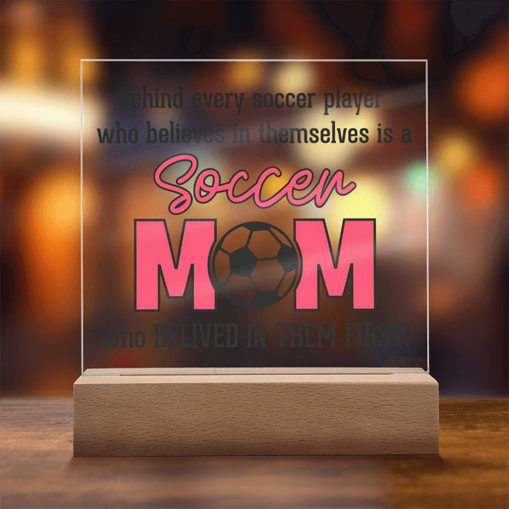 Soccer Mom | Behind every soccer player who believes in themselves is a soccer Mom - Square Acrylic Plaque