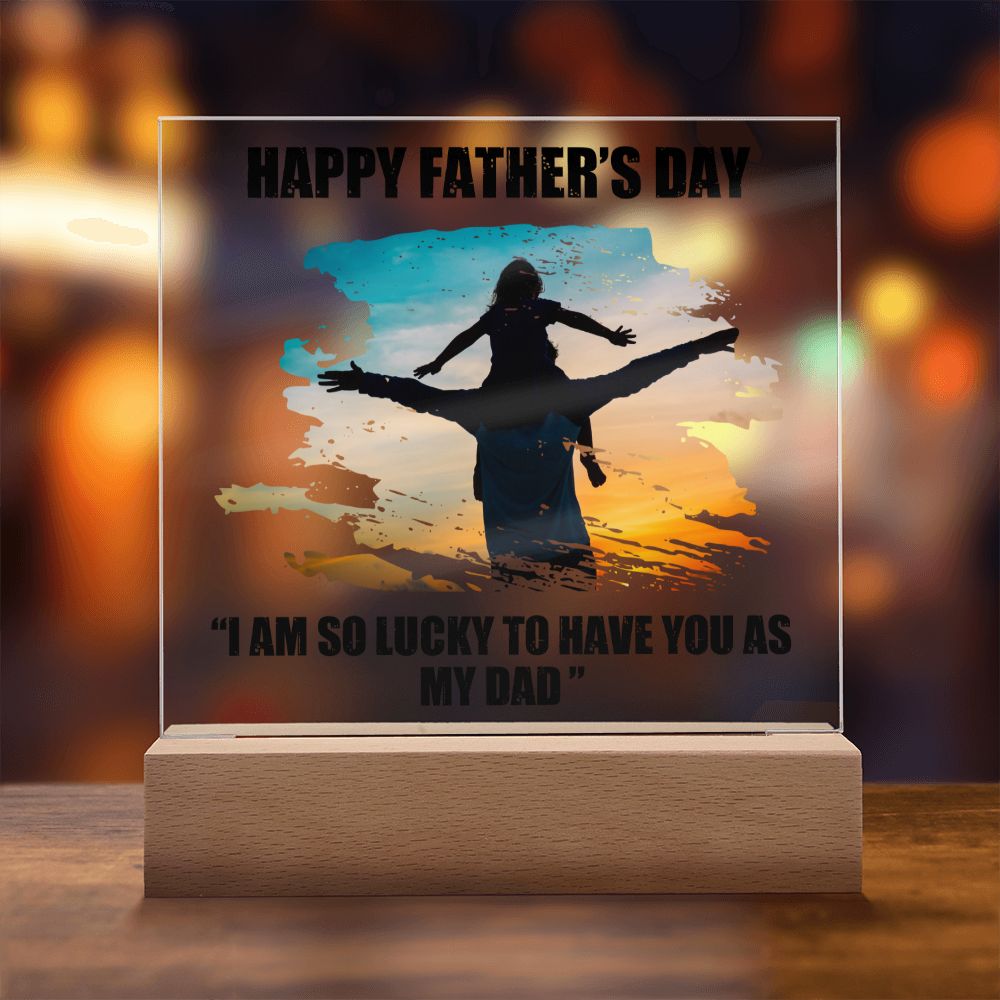 Happy Father's Day | I am so lucky to have you as My Dad - Square Acrylic Plaque