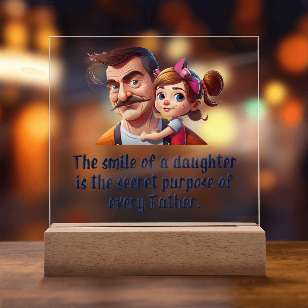 The smile of a Daughter is the secret purpose of every Father - Square Acrylic Plaque