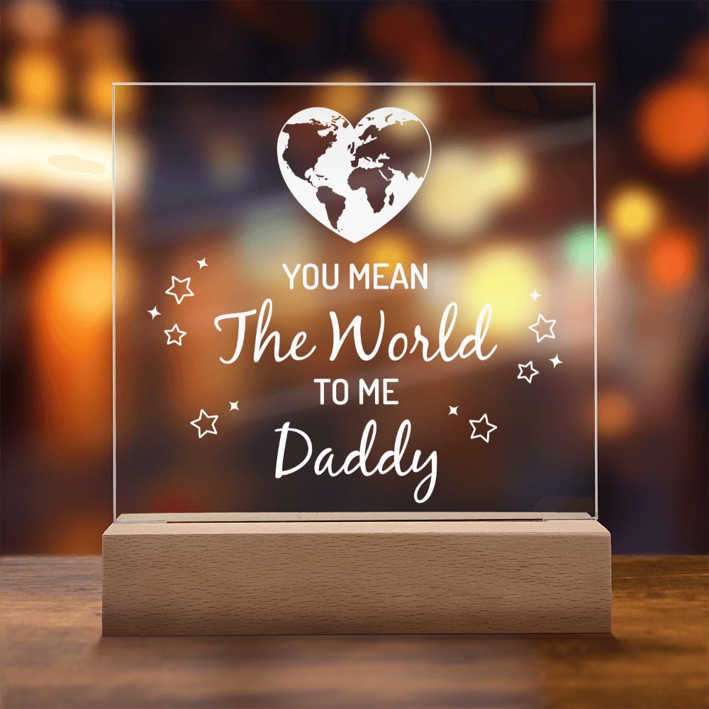 You mean the world to me Daddy - Square Acrylic Plaque