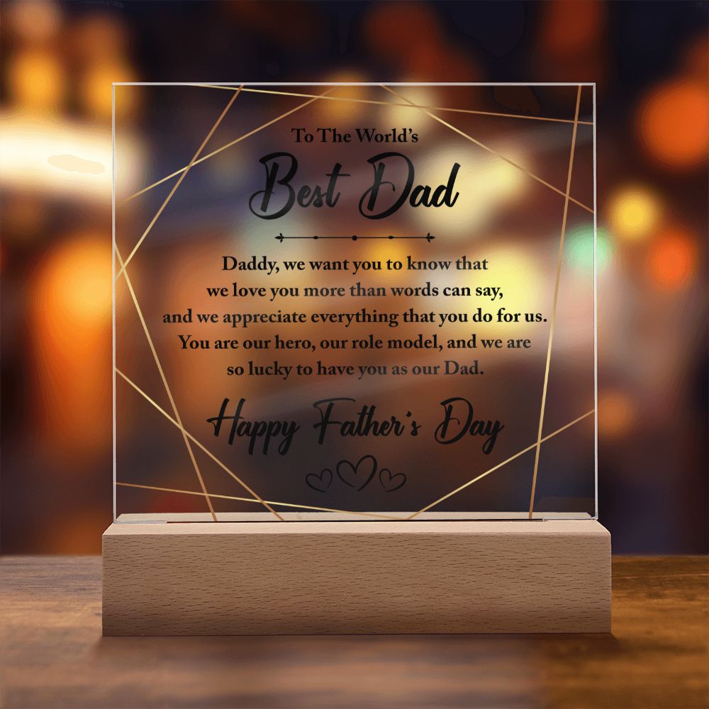 To The World's Best Dad | You are our hero, our role model, and we are so lucky to have you as our Dad - Square Acrylic Plaque