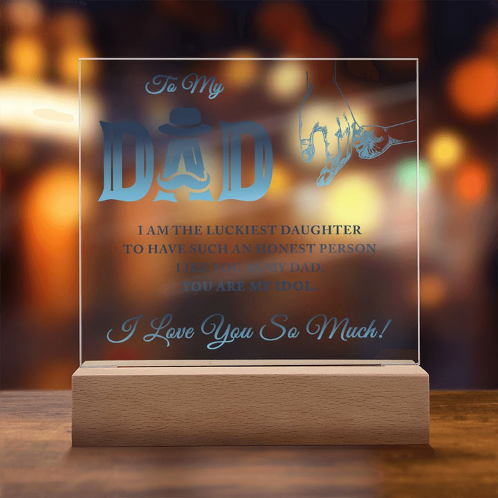 To My Dad | I am the luckiest Daughter to have such an honest person like you as my Dad - Square Acrylic Plaque