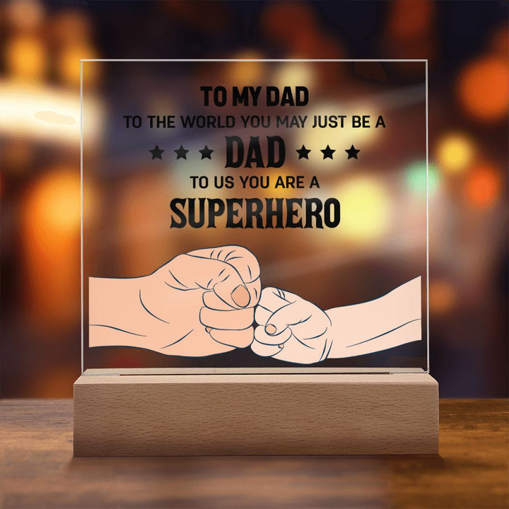 To My Dad | To the world you may just be a Dad To Us you are a Superhero - Square Acrylic Plaque